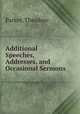 Additional Speeches, Addresses, and Occasional Sermons, Parker, Theodore 