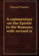 A commentary on the Epistle to the Romans, with revised tr, Edward Purdue 