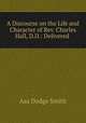 A Discourse on the Life and Character of Rev. Charles Hall, D.D.: Delivered ., Asa Dodge Smith 