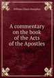 A commentary on the book of the Acts of the Apostles, William Gilson Humphry 