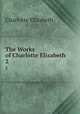 The Works of Charlotte Elizabeth. 2, Elizabeth Charlotte 