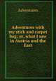 Adventures with my stick and carpet bag; or, what I saw in Austria and the East, James Blackwood 