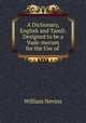 A Dictionary, English and Tamil: Designed to be a Vade-mecum for the Use of ., William Nevins 