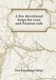 A few devotional helps for Lent and Passion-tide, Few Devotional Helps 