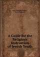 A guide for the religious instruction of Jewish Youth, Isaac Samuele Reggio , M. H. Picciotto 