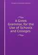 A Greek Grammar, for the Use of Schools and Colleges ., Evangelinus Apostolides Sophocles 