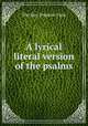 A lyrical literal version of the psalms, The Rev. Frederic Fysh 
