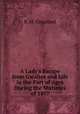 A Lady`s Escape from Gwalior and Life in the Fort of Agra During the Mutinies of 1857, R. M. Coopland 