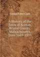 A History of the Town of Norton, Bristol County, Massachusetts, from 1669-1859, George Faber Clark 