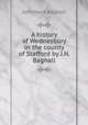 A history of Wednesbury in the county of Stafford by J.N. Bagnall., John Nock Bagnall 