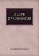 A life of linnaeus, Misss Brightwell 