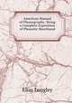 American Manual of Phonography: Being a Complete Exposition of Phonetic Shorthand ., Elias Longley 