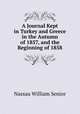 A Journal Kept in Turkey and Greece in the Autumn of 1857, and the Beginning of 1858, Senior, Nassau William 