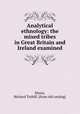 Analytical ethnology. The mixed tribes in Great Britain and Ireland examined and the political, physical and metaphysical blunderings on the celt and the saxon exposed, Massy, Richard Tuthill. [from old catalog] 