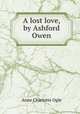 A lost love, by Ashford Owen, Anne Charlotte Ogle 
