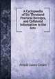 A cyclopaedia of six thousand practical receipts and collateral information in the arts,manufactures and trades, Arnold James Cooley 