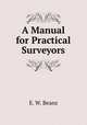 A Manual for Practical Surveyors, E. W. Beans 