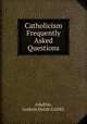 Catholicism Frequently Asked Questions, Adadzie, Godwin Delali GADEL 