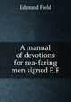 A manual of devotions for sea-faring men signed E.F, Edmund Field 