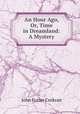 An Hour Ago, Or, Time in Dreamland: A Mystery, John Frazer Corkran 