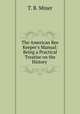 The American Bee Keeper`s Manual: Being a Practical Treatise on the History ., T. B. Miner 