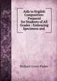 Aids to English Composition: Prepared for Students of All Grades : Embracing Specimens and ., Richard Green Parker 