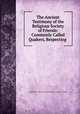 The Ancient Testimony of the Religious Society of Friends: Commonly Called Quakers, Respecting ., Philadelphia Yearly Meeting of the Religious Society of Friends 