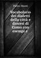 Vocabolario dei dialetti della citt e diocesi di Como con esempi e ., Pietro Monti 