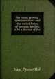 An essay, proving spermatorrha and the varied forms of nervous debility, to be a disease of the ., Isaac Palmer Hall 