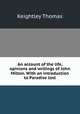 An account of the life, opinions and writings of John Milton. With an introduction to Paradise lost, Keightley Thomas 