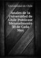 Anales de la Universidad de Chile Publicase Mensuelmente 30 de Cada Mes, Universidad de Chile 