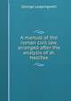 A manual of the roman civil law, arranged after the analysis of dr. Hallifax, George Leapingwell 