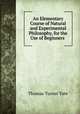 An Elementary Course of Natural and Experimental Philosophy, for the Use of Beginners ., Thomas Turner Tate 