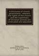 A discourse of church government : wherein the rights of the church and the supremacy of Christian princes are vindicated and adjusted, Potter, John, Archbishop of Canterbury, 1674?-1747 