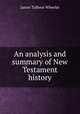 An analysis and summary of New Testament history, James Talboys Wheeler 
