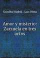 Amor y misterio: Zarzuela en tres actos, Cristobal Oudrid 