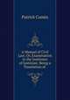 A Manual of Civil Law; Or, Examination in the Institutes of Justinian: Being a Translation of ., Patrick Cumin 