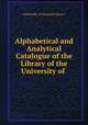 Alphabetical and Analytical Catalogue of the Library of the University of ., University of Vermont Library 
