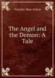 The Angel and the Demon: A Tale, Timothy Shay Arthur 