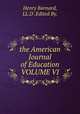 the American Journal of Education VOLUME VI., Henry Barnard, LL.D .Edited By. 