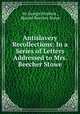 Antislavery Recollections: In a Series of Letters Addressed to Mrs. Beecher Stowe, Sir George Stephen , Harriet Beecher Stowe 