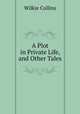 A Plot in Private Life, and Other Tales, Wilkie Collins 