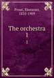 The orchestra. 1, Prout, Ebenezer, 1835-1909 