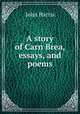 A story of Carn Brea, essays, and poems, Harris, John 