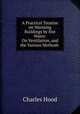 A Practical Treatise on Warming Buildings by Hot Water: On Ventilation, and the Various Methods ., Charles Hood 