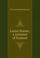 Lorna Doone; a romance of Exmoor, Blackmore, R. D. (Richard Doddridge), 1825-1900 