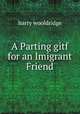 A Parting gitf for an Imigrant Friend, harry wooldridge 