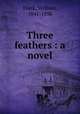 Three feathers : a novel, Black, William, 1841-1898 
