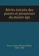Recits extraits des poetes et prosateurs du moyen age, Paris, Gaston Bruno Paulin, 1839-1903 