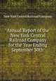 Annual Report of the New York Central Railroad Company for the Year Ending September 30th ., New York Central Railroad Company 